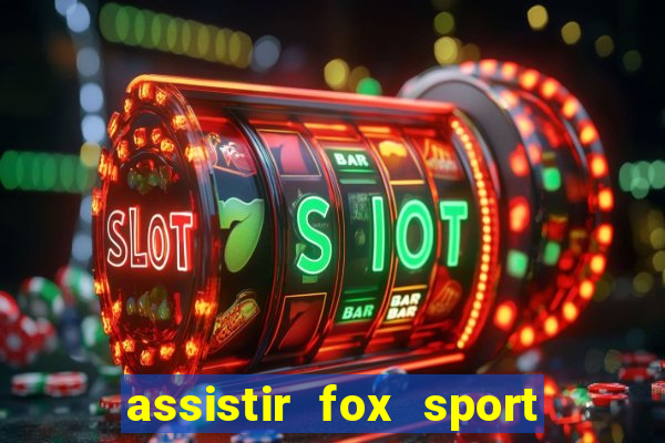 assistir fox sport futebol tv